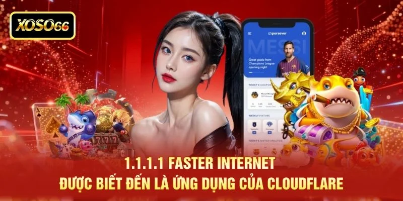 1.1.1.1 Faster Internet được biết đến là ứng dụng của Cloudflare 1.1.1.1 Faster Internet được biết đến là ứng dụng của Cloudflare