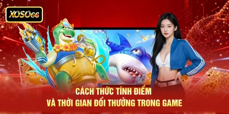 Cách thức tính điểm và thời gian đổi thưởng trong game Cách thức tính điểm và thời gian đổi thưởng trong game