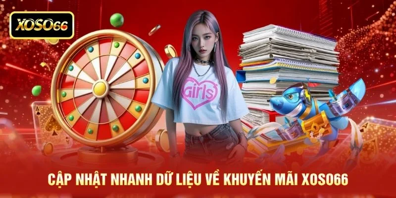 Cập nhật nhanh dữ liệu về khuyến mãi XOSO66