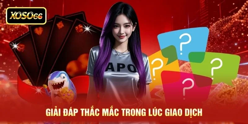 Giải đáp thắc mắc trong lúc giao dịch Giải đáp thắc mắc trong lúc giao dịch