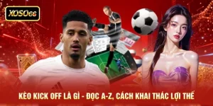 Kèo Kick Off Là Gì - Đọc A-Z, Cách Khai Thác Lợi Thế