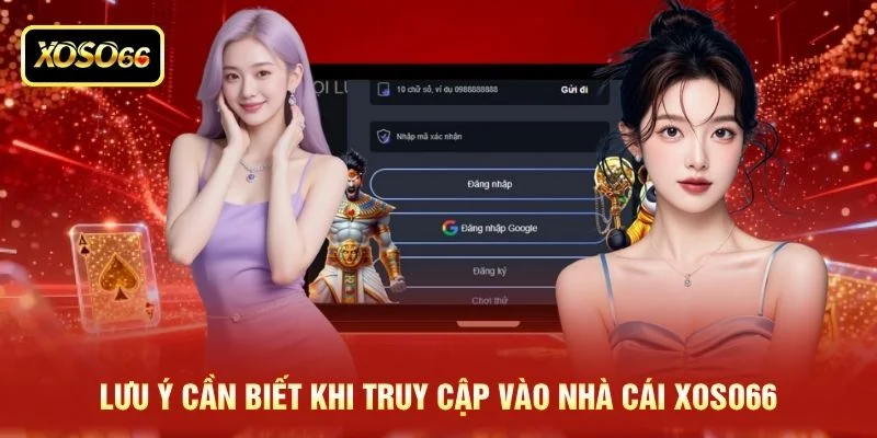 Lưu ý cần biết khi truy cập vào nhà cái XOSO66
