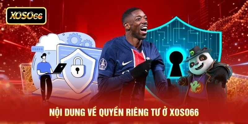 Nội dung về quyền riêng tư ở XOSO66 Nội dung về quyền riêng tư ở XOSO66