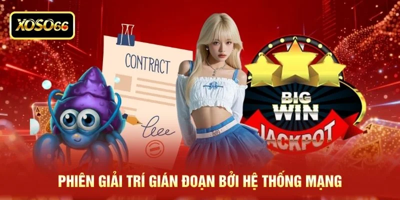 Phiên giải trí gián đoạn bởi hệ thống mạng