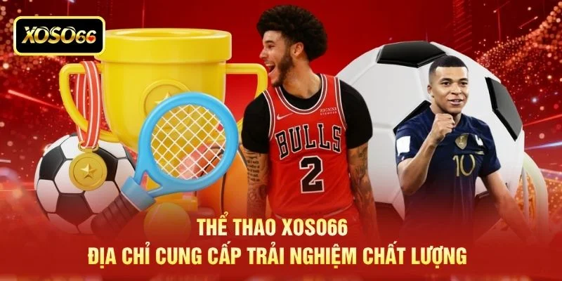 Thể thao XOSO66 - Địa chỉ cung cấp trải nghiệm chất lượng Thể thao XOSO66 - Địa chỉ cung cấp trải nghiệm chất lượng