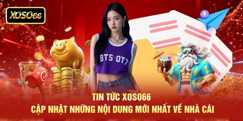 Tin tức XOSO66 cập nhật những nội dung mới nhất về nhà cái