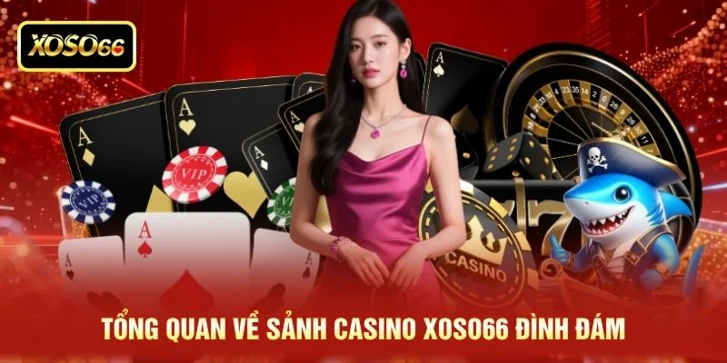 Tổng quan về sảnh casino XOSO66 đình đám